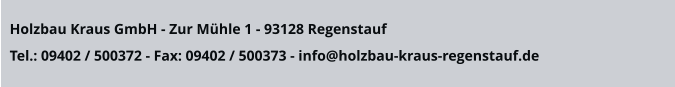 Holzbau Kraus GmbH - Zur Mühle 1 - 93128 Regenstauf  Tel.: 09402 / 500372 - Fax: 09402 / 500373 - info@holzbau-kraus-regenstauf.de